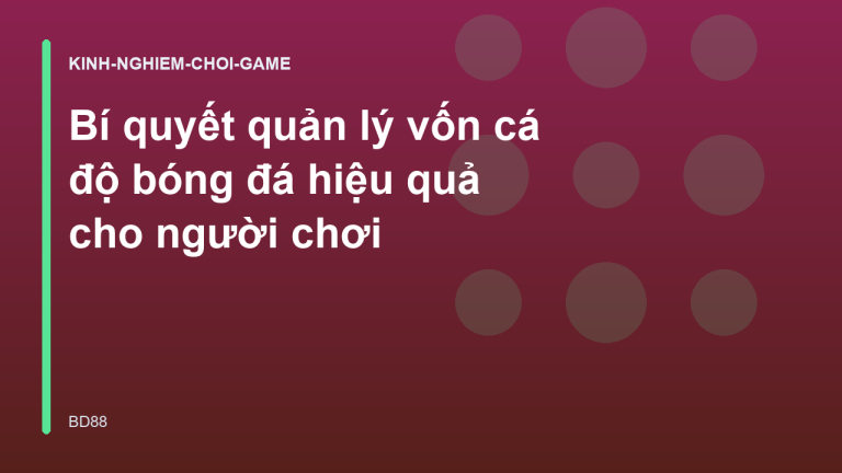 Bí quyết quản lý vốn cá độ bóng đá hiệu quả cho người chơi
