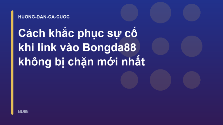 Cách khắc phục sự cố khi link vào Bongda88 không bị chặn mới nhất