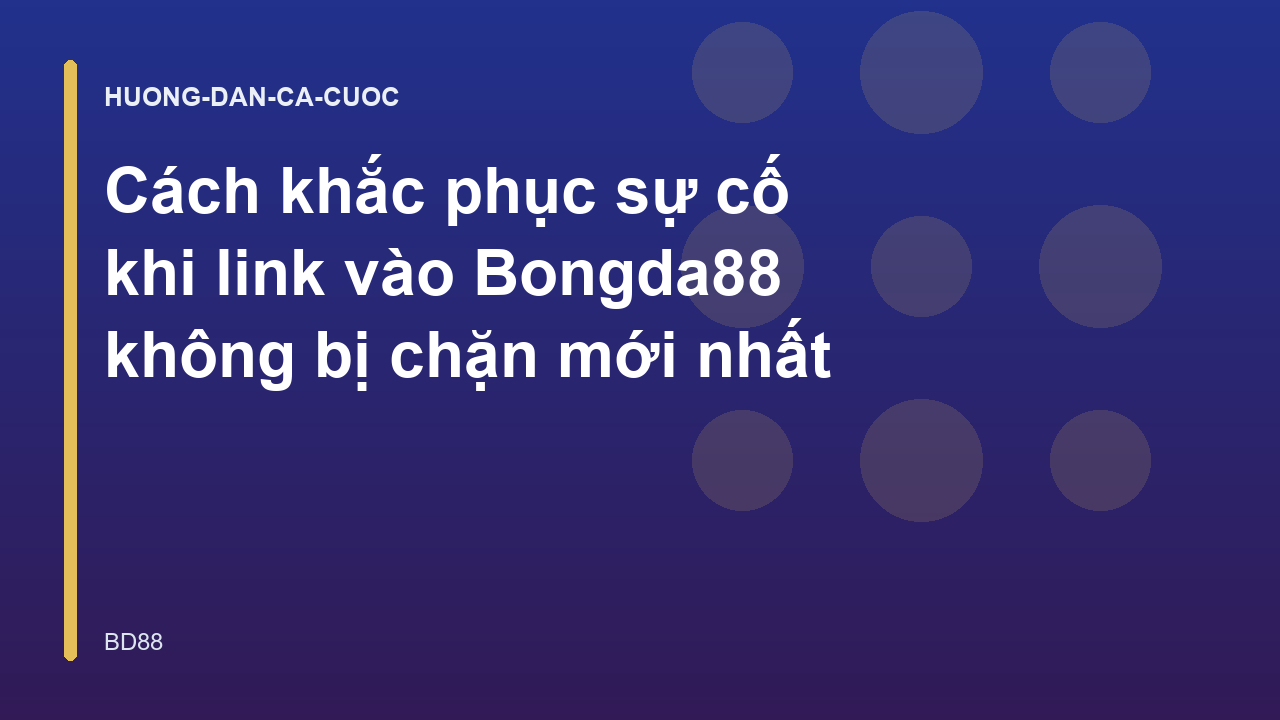 Cách khắc phục sự cố khi link vào Bongda88 không bị chặn mới nhất